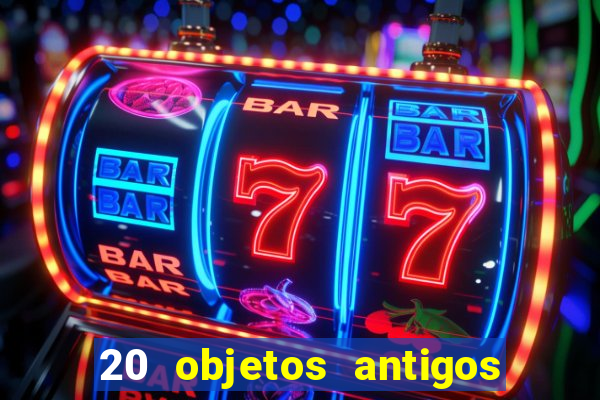 20 objetos antigos que hoje valem uma fortuna